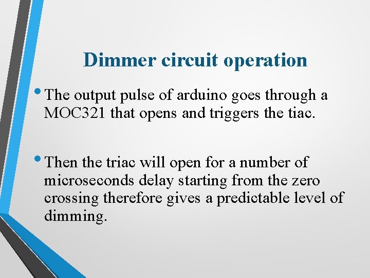 Dimmer circuit operation • The output pulse of arduino goes through a MOC 321