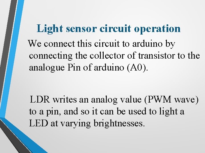 Light sensor circuit operation We connect this circuit to arduino by connecting the collector