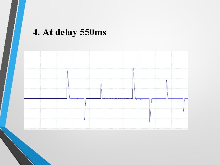 4. At delay 550 ms 