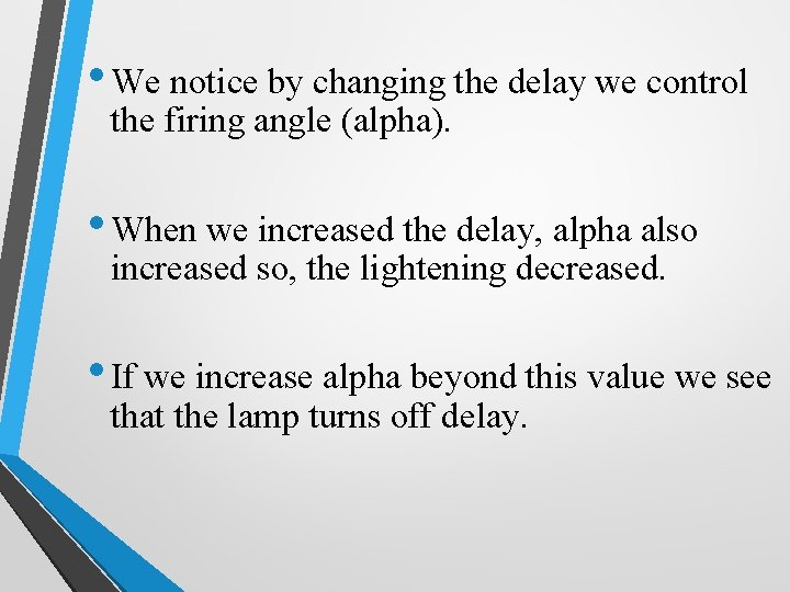  • We notice by changing the delay we control the firing angle (alpha).
