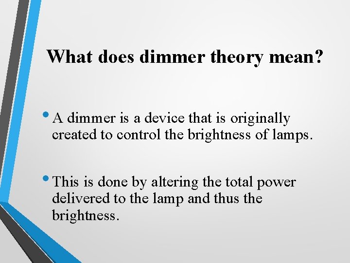 What does dimmer theory mean? • A dimmer is a device that is originally