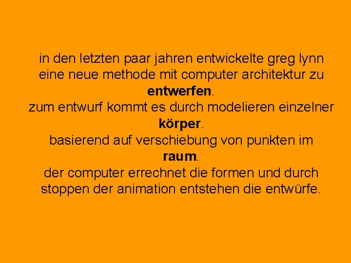 in den letzten paar jahren entwickelte greg lynn eine neue methode mit computer architektur