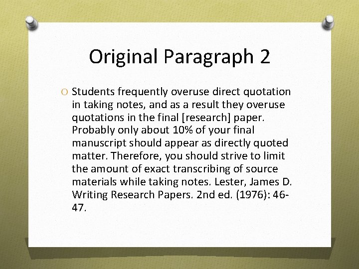 Original Paragraph 2 O Students frequently overuse direct quotation in taking notes, and as