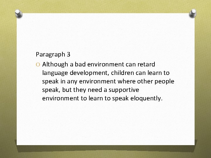 Paragraph 3 O Although a bad environment can retard language development, children can learn