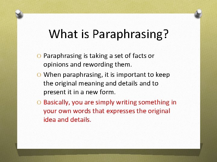 What is Paraphrasing? O Paraphrasing is taking a set of facts or opinions and