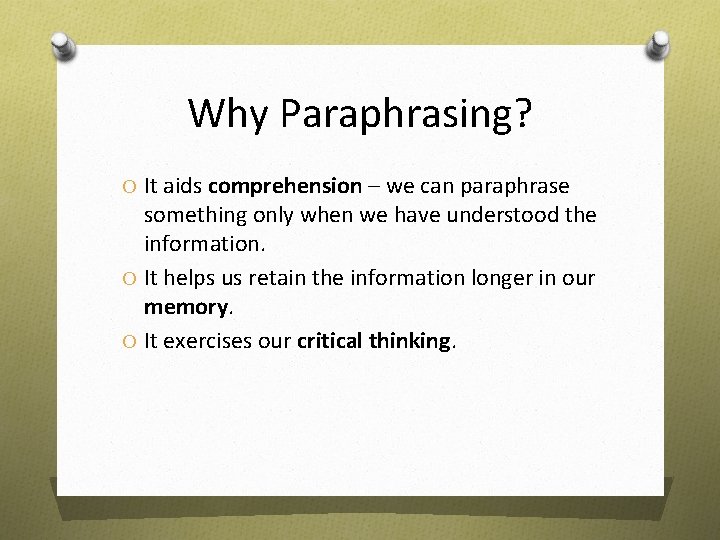 Why Paraphrasing? O It aids comprehension – we can paraphrase something only when we