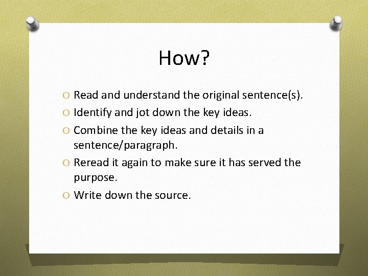 How? O Read and understand the original sentence(s). O Identify and jot down the