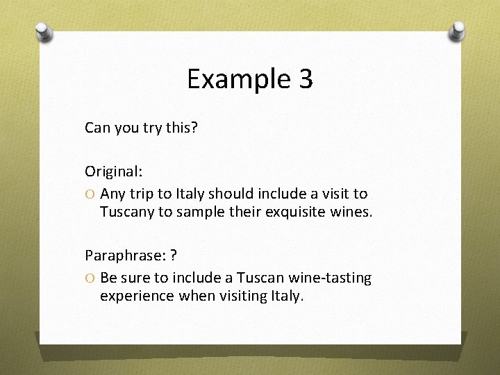 Example 3 Can you try this? Original: O Any trip to Italy should include