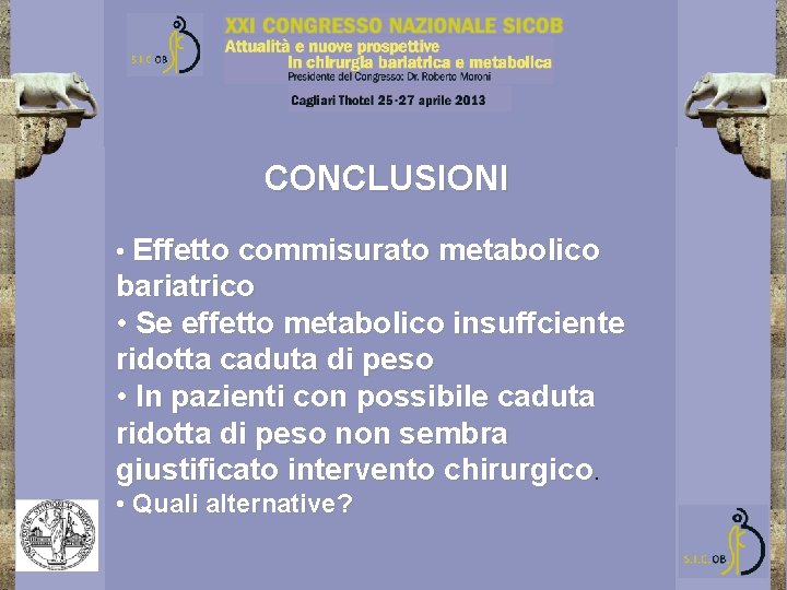 CONCLUSIONI • Effetto commisurato metabolico bariatrico • Se effetto metabolico insuffciente ridotta caduta di