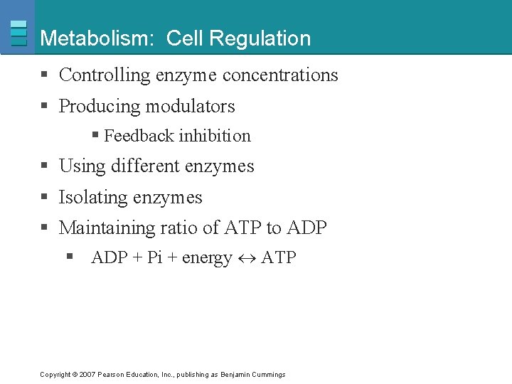 Metabolism: Cell Regulation § Controlling enzyme concentrations § Producing modulators § Feedback inhibition §