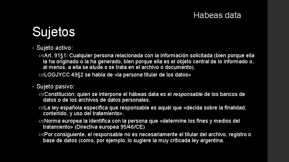 Habeas data Sujetos • Sujeto activo: Art. 91§ 1: Cualquier persona relacionada con la