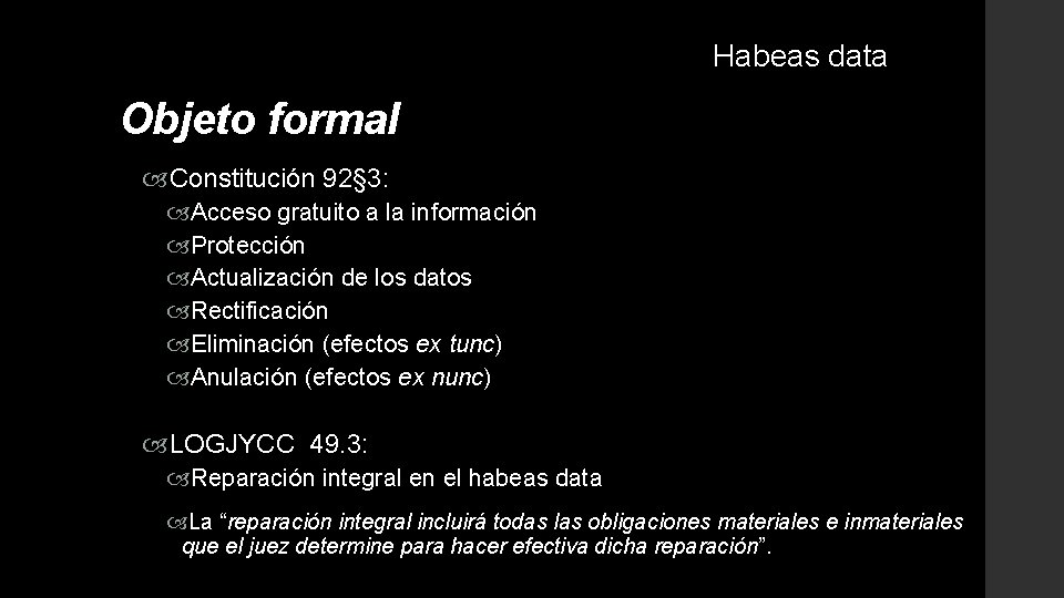 Habeas data Objeto formal Constitución 92§ 3: Acceso gratuito a la información Protección Actualización