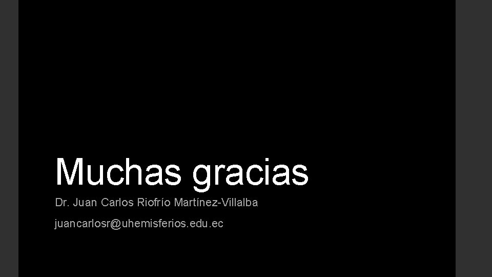 Muchas gracias Dr. Juan Carlos Riofrío Martínez-Villalba juancarlosr@uhemisferios. edu. ec 