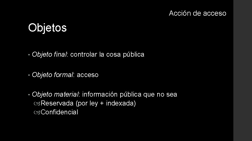 Acción de acceso Objetos • Objeto final: controlar la cosa pública • Objeto formal: