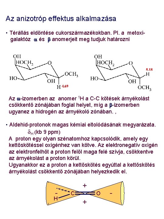 Az anizotróp effektus alkalmazása • Térállás eldöntése cukorszármazékokban. Pl. a metoxigalaktóz a és b