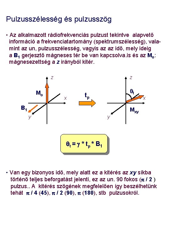 Pulzusszélesség és pulzusszög • Az alkalmazott rádiofrekvenciás pulzust tekintve alapvető információ a frekvenciatartomány (spektrumszélesség),