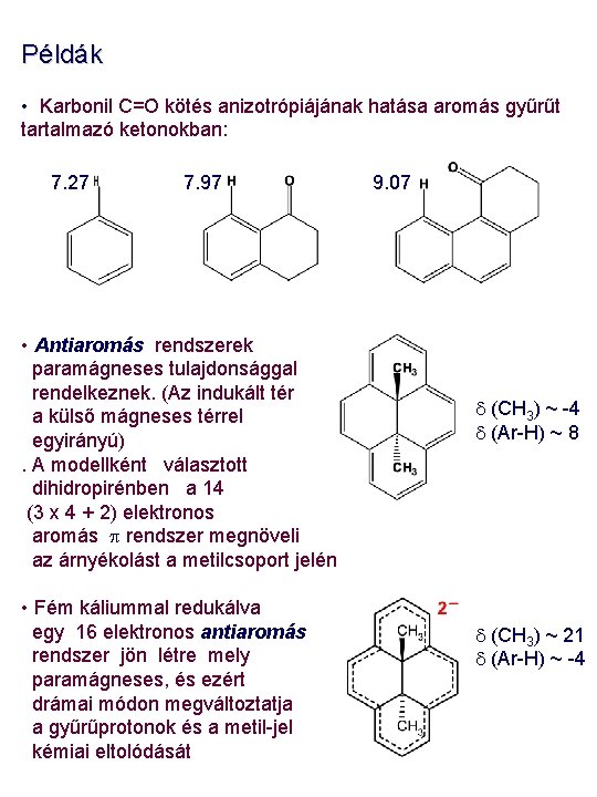 Példák • Karbonil C=O kötés anizotrópiájának hatása aromás gyűrűt tartalmazó ketonokban: 7. 27 7.