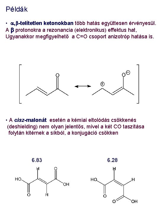 Példák • a, b-telítetlen ketonokban több hatás együttesen érvényesül. A b protonokra a rezonancia