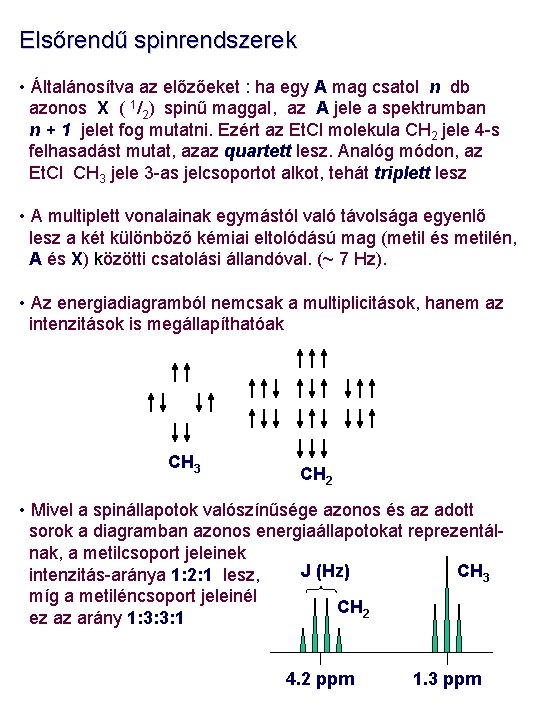 Elsőrendű spinrendszerek • Általánosítva az előzőeket : ha egy A mag csatol n db