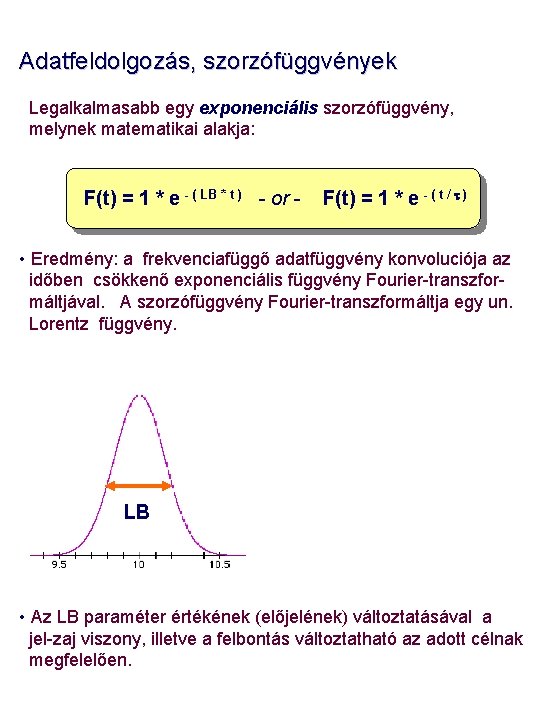 Adatfeldolgozás, szorzófüggvények Legalkalmasabb egy exponenciális szorzófüggvény, melynek matematikai alakja: F(t) = 1 * e