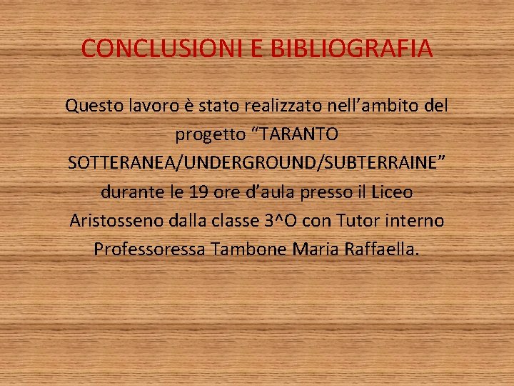 CONCLUSIONI E BIBLIOGRAFIA Questo lavoro è stato realizzato nell’ambito del progetto “TARANTO SOTTERANEA/UNDERGROUND/SUBTERRAINE” durante