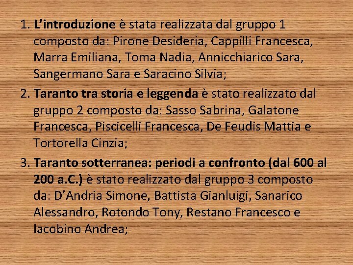 1. L’introduzione è stata realizzata dal gruppo 1 composto da: Pirone Desideria, Cappilli Francesca,