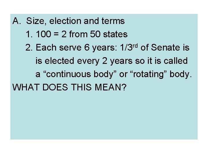 A. Size, election and terms 1. 100 = 2 from 50 states 2. Each