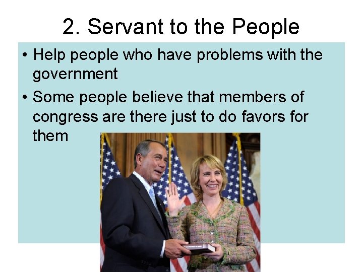 2. Servant to the People • Help people who have problems with the government