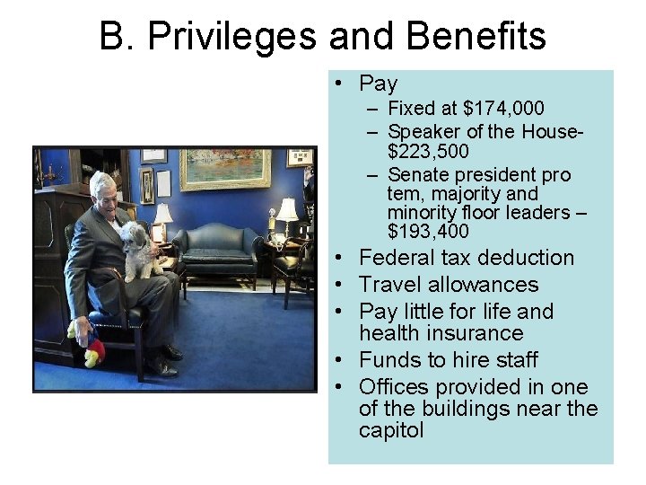 B. Privileges and Benefits • Pay – Fixed at $174, 000 – Speaker of