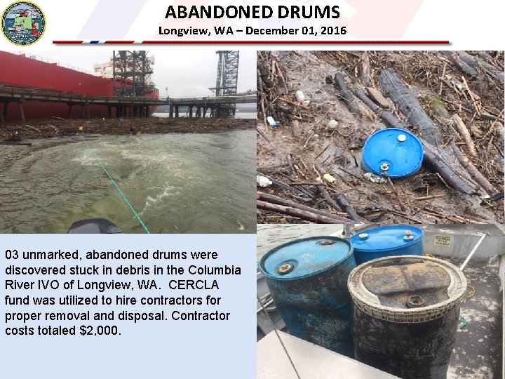 ABANDONED DRUMS Longview, WA – December 01, 2016 03 unmarked, abandoned drums were discovered