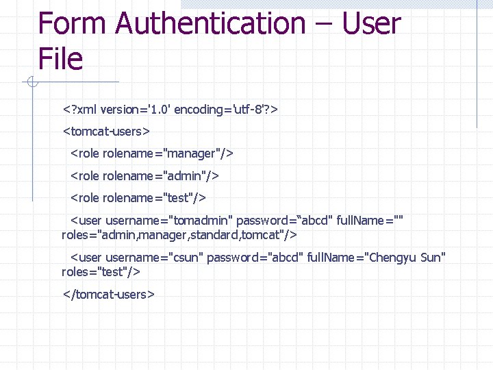 Form Authentication – User File <? xml version='1. 0' encoding='utf-8'? > <tomcat-users> <rolename="manager"/> <rolename="admin"/>