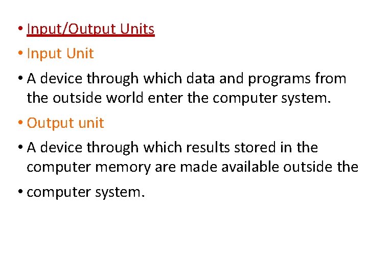  • Input/Output Units • Input Unit • A device through which data and