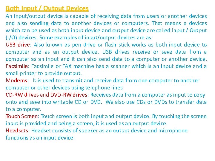Both Input / Output Devices An input/output device is capable of receiving data from