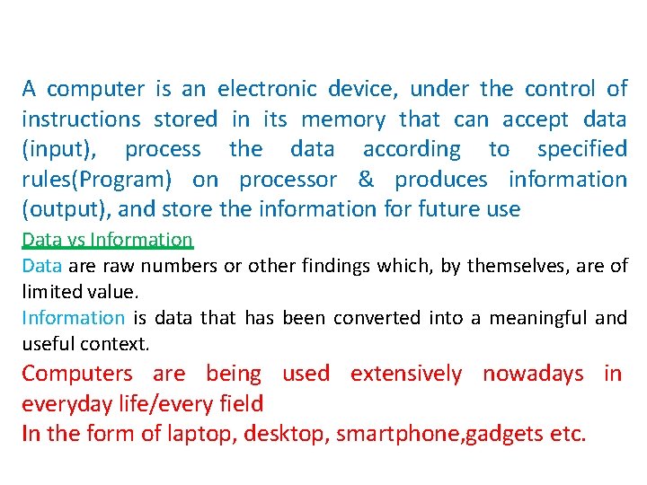 A computer is an electronic device, under the control of instructions stored in its