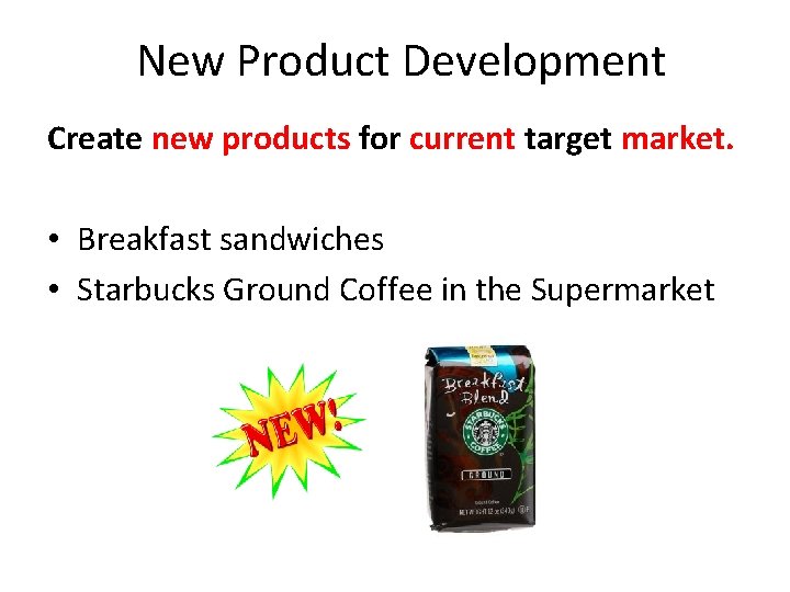 New Product Development Create new products for current target market. • Breakfast sandwiches •