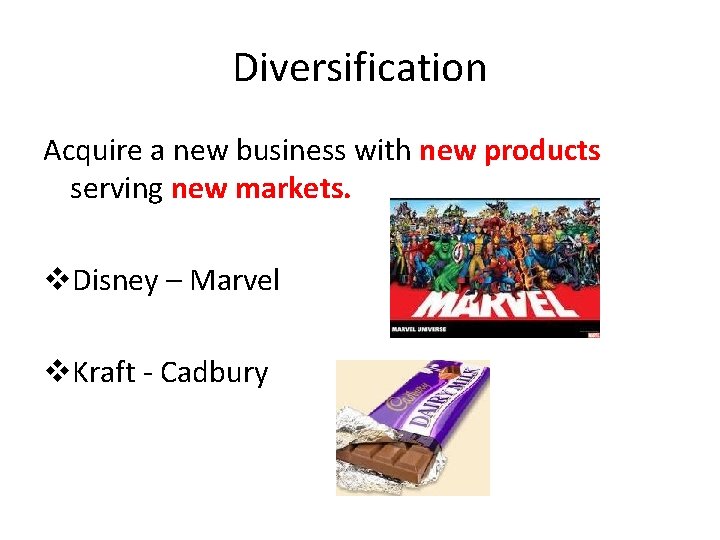 Diversification Acquire a new business with new products serving new markets. v. Disney –