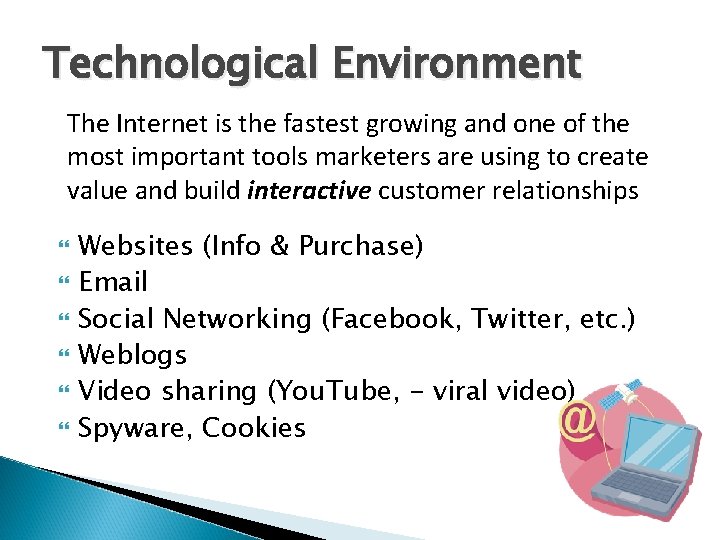 Technological Environment The Internet is the fastest growing and one of the most important