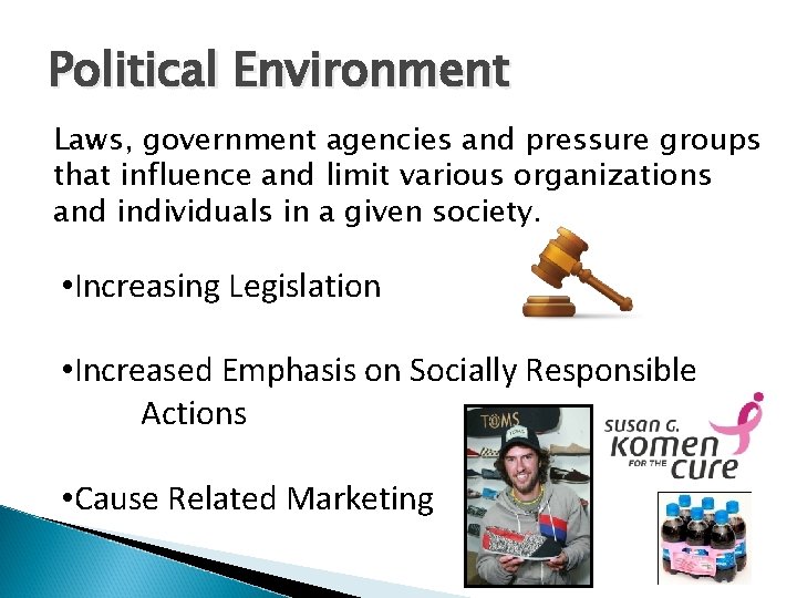 Political Environment Laws, government agencies and pressure groups that influence and limit various organizations