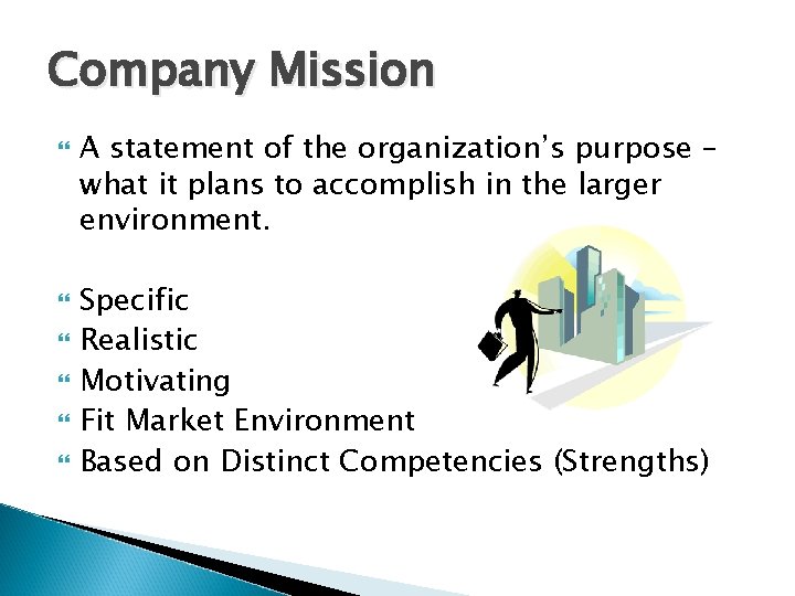 Company Mission A statement of the organization’s purpose – what it plans to accomplish