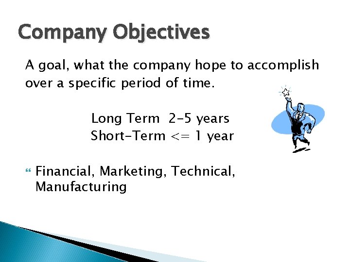 Company Objectives A goal, what the company hope to accomplish over a specific period