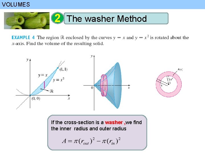 VOLUMES 2 The washer Method If the cross-section is a washer , we find