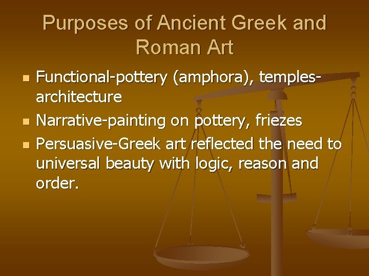 Purposes of Ancient Greek and Roman Art n n n Functional-pottery (amphora), templesarchitecture Narrative-painting