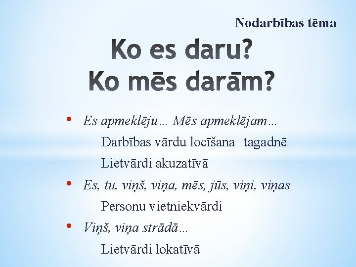 Nodarbības tēma • Es apmeklēju… Mēs apmeklējam… Darbības vārdu locīšana tagadnē Lietvārdi akuzatīvā •