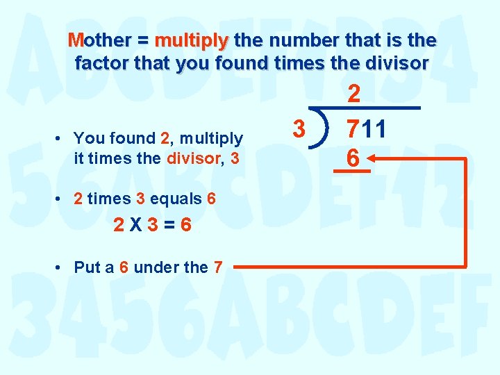 Mother = multiply the number that is the factor that you found times the