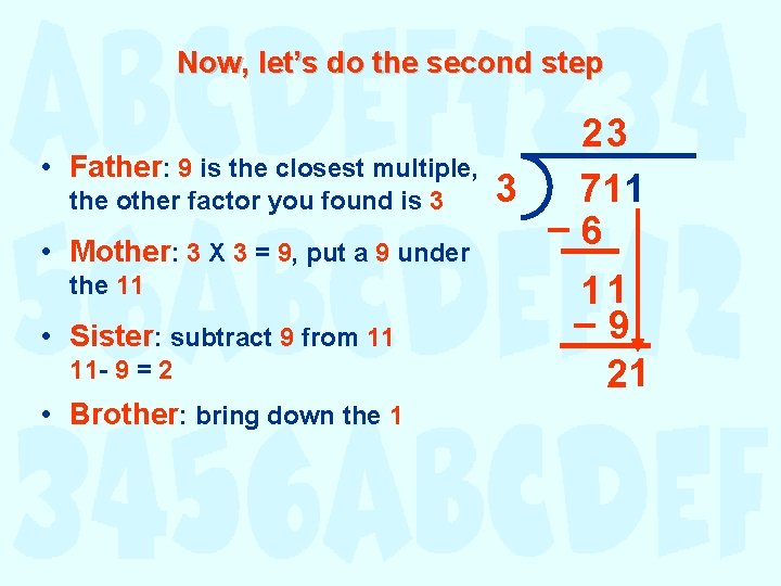 Now, let’s do the second step • Father: 9 is the closest multiple, the