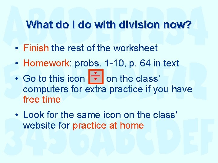 What do I do with division now? • Finish the rest of the worksheet