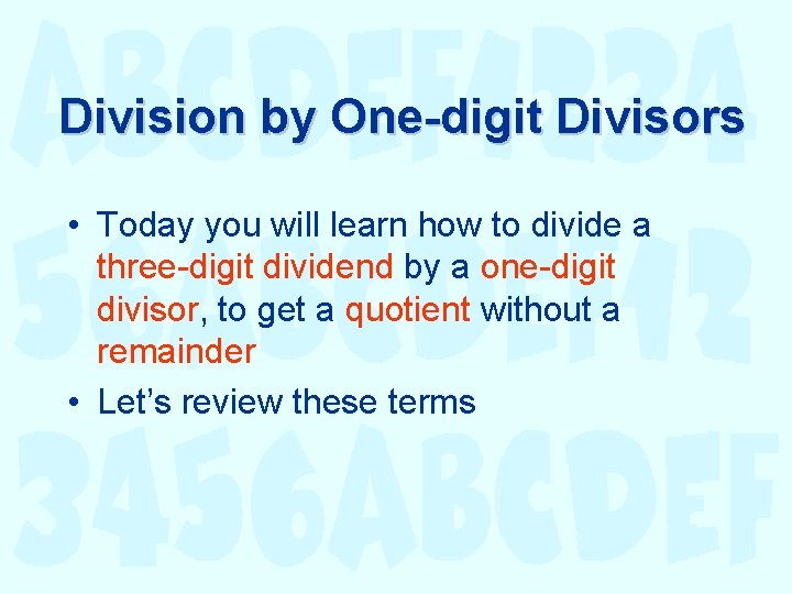 Division by One-digit Divisors • Today you will learn how to divide a three-digit