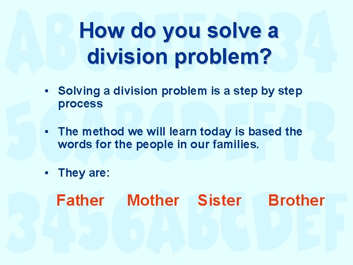 How do you solve a division problem? • Solving a division problem is a