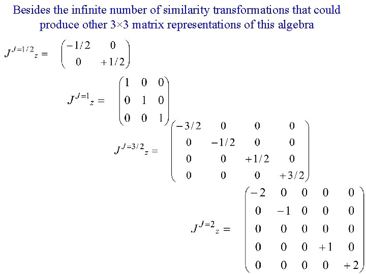 Besides the infinite number of similarity transformations that could produce other 3× 3 matrix