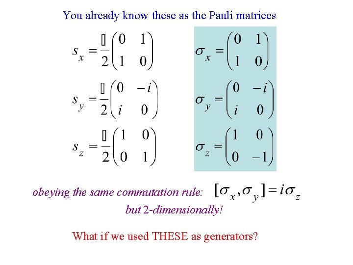 You already know these as the Pauli matrices obeying the same commutation rule: but